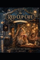 The Rainy Day Secret: The Red Cup Café (The Red Cup Café Collection) B0H4G4BPD1 Book Cover
