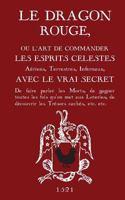 Le Dragon Rouge: Le Grand Grimoire - Ou L'Art de Commander Les Esprits Celestes, Aeriens, Terrestres, Infernaux 2981613642 Book Cover