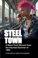 Steel Town: A Black Punk Memoir from the Haunted Summer of 1982 B0FR3S55C2 Book Cover