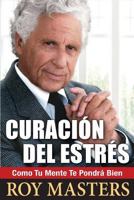 Curacion del Estres: Como Tu Mente Te Pondra Bien 1484148983 Book Cover