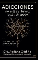 Adicciones: no estás enfermo, estás atrapado: Recupera tu vida en 8 pasos (Spanish Edition) B0FKH1WS1M Book Cover
