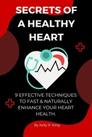 SECRETS OF A HEALTHY HEART: 9 Effective techniques to fast & naturally enhance your heart health. B0C2SD1DXD Book Cover