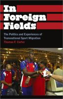 In Foreign Fields: The Politics and Experiences of Transnational Sport Migration 0745330142 Book Cover