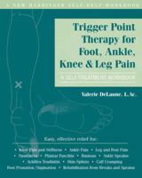 Trigger Point Therapy for Foot, Ankle, Knee, and Leg Pain: A Self-Treatment Workbook 1572248424 Book Cover