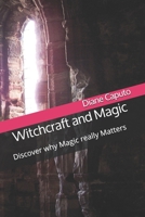 Witchcraft and Magic: Discover why Magic really Matters 1088793452 Book Cover