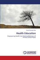 Health Education: Empowering Health Care Seeking Behaviour of Primary School Pupils 3659187461 Book Cover