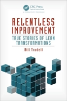 Relentless Improvement: True Stories of Lean Transformations 1466554304 Book Cover