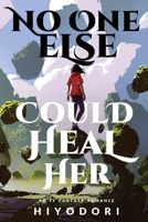 No One Else Could Heal Her: An FF Fantasy Romance B0BZ2WFVTT Book Cover