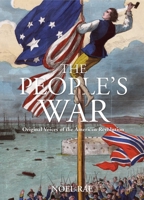 The People's War: Original Voices of the American Revolution 0762790105 Book Cover