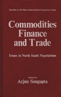 Commodities, Finance and Trade: Issues in the North-South Negotiations (Contributions in Economics and Economic History) 0313214697 Book Cover