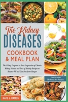 The Kidney Diseases Cookbook & Meal Plan: The 15-Day Program to Slow Progression of Chronic Kidney Disease and Tens of Healthy Recipes to Balance PH and Live Free from Hunger 1801842248 Book Cover