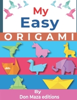 My Easy ORIGAMI: Origami Made Simple - +30 simple & easy projects with Step-by-Step Instructions for beginners B08VWY9YLY Book Cover
