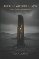 The King Without Chains: Power Breaks. Balance Bleeds. (The Crown of Shadowbound) B0GK579FX5 Book Cover