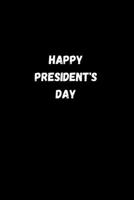 Happy President's Day: President day Notebook: Let's Celebrate our Presidents' Day | 110 pages, 6 x 9 | Soft Cover, Matte Finish 165856717X Book Cover