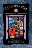 A Dreamer's Diary: Dethroning The Underachiever 1425768547 Book Cover