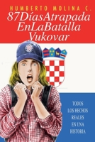 87 DIAS ATRAPADA EN LA BATALLA VUKOVAR: TODOS LOS HECHOS REALES EN UNA HISTORIA (Spanish Edition) B0FDGV63LK Book Cover