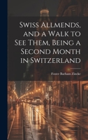 Swiss Allmends, and a Walk to see Them, Being a Second Month in Switzerland 1020763019 Book Cover