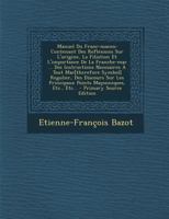 Manuel Du Franc-macon: Contenant Des Reflexions Sur L'origine, La Filiation Et L'importance De La Franche-mac ... Des Instructions Necesaires À Tout ... Maçonniques, Etc., Etc... 1018761896 Book Cover