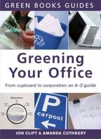 Greening Your Office: From Cupboard to Corporation, An A-Z Guide (The Chelsea Green Guides) 1933392991 Book Cover