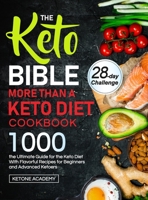 The Keto Bible More Than A Keto Diet Cookbook: the Ultimate Guide for the Keto Diet With 1000 Flavorful Recipes for Beginners and Advanced Ketoers 1637335385 Book Cover
