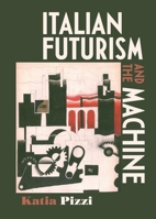 Italian Futurism and the Machine 0719097096 Book Cover