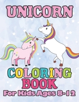 Unicorn Coloring Book: for Kids Ages 8-12 1694470784 Book Cover