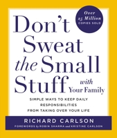 Don't Sweat the Small Stuff with Your Family: Simple Ways to Keep Daily Responsibilities and Household Chaos from Taking Over Your Life 0786883375 Book Cover