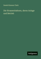 Die Strassenbahnen, deren Anlage und Betrieb 356395724X Book Cover
