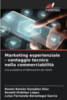 Marketing esperienziale - vantaggio tecnico nella commerciabilità: Una prospettiva di fidelizzazione del cliente (Italian Edition) 6204843338 Book Cover