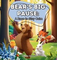 Bear's Big Pause: A Race to Stay Calm B0F7B254WJ Book Cover