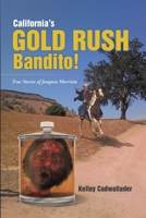 California's Gold Rush Bandito!: True Stories of Joaquin Murrieta 1483415694 Book Cover