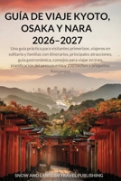 GUÍA DE VIAJE KYOTO,OSAKA Y NARA 2026–2027: Una guía práctica para visitantes primerizos, viajeros en solitario y familias con itinerarios, ... consejos para v (Spanish Edition) B0GV6TF5M3 Book Cover