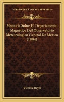 Memoria Sobre El Departamento Magnetico Del Observatorio Meteorologico Central De Mexico (1884) 1144316650 Book Cover