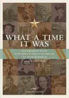 What a Time It Was: Interviews with Northwest Ohio Veterans of World War II 093225909X Book Cover