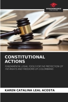 CONSTITUTIONAL ACTIONS: FUNDAMENTAL LEGAL TOOLS FOR THE PROTECTION OF THE RIGHTS AND FREEDOMS OF COLOMBIANS. 6206027384 Book Cover