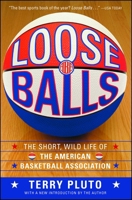 Loose Balls: The Short, Wild Life of the American Basketball Association 0671749218 Book Cover