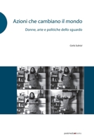 Azioni che cambiano il mondo: Donne, arte e politiche dello sguardo 8874900805 Book Cover