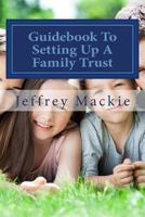 Guidebook To Setting Up A Family Trust: A simple guide to setting up a family trust for Canadians 1523685298 Book Cover