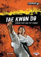 Tae Kwon Do, Korean Foot and Fist Combat 0761384588 Book Cover