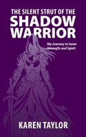 Silent Strut of the Shadow Warrior : My Journey to Inner Strength and Spirit 1960892401 Book Cover