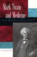 Mark Twain and Medicine: "Any Mummery Will Cure" 0826215025 Book Cover