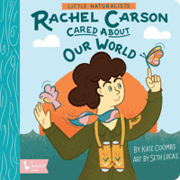 Little Naturalists: Rachel Carson Cared About Our World 1423660358 Book Cover