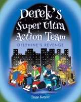 Derek's Super Ultra Action Team: Delphine's Revenge B0DVJ7KV4Q Book Cover
