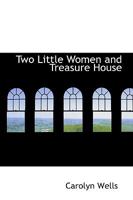Two Little Women and Treasure House 1023503859 Book Cover