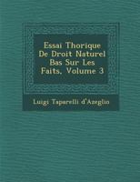 Essai Th�orique De Droit Naturel Bas� Sur Les Faits, Volume 3 1249976723 Book Cover
