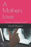 A Mothers Love: Cancer during Covid B08KV1BG7Y Book Cover