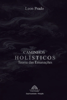 Caminhos Holísticos - Teoria das Emanações (Portuguese Edition) 6599776817 Book Cover