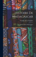 Histoire de Madagascar: Ses Habitants Et Ses Missionnaires 1015957129 Book Cover