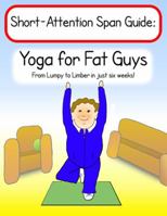 Yoga for Fat Guys: From Lumpy to Limber in Just Six Weeks 0982475004 Book Cover