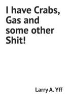 I have Crabs, Gas and some other Shit! B0BFDGJ4S5 Book Cover